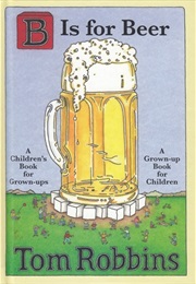 B Is for Beer (Tom Robbins)