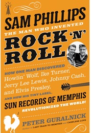 Sam Phillips: The Man Who Invented Rock N&#39; Roll (Peter Guralnick)
