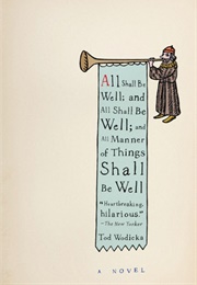 All Shall Be Well; and All Shall Be Well (Tod Wodicka)