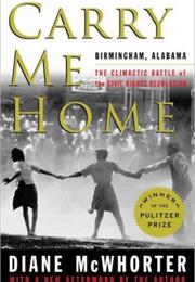 Carry Me Home: Birmingham, Alabama, the Climactic Battle of the Civil