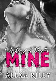 Taking What's Mine (Alexa Riley)
