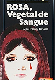 Rosa, Vegetal De Sangue (Carlos Heitor Cony)