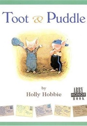 Toot &amp; Puddle (Holly Hobbie)