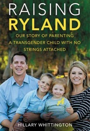 Raising Ryland: Our Story of Parenting a Transgender Child With No Strings Attached (Hillary Whittington)