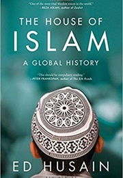 The House of Islam: A Global History (Ed Husain)
