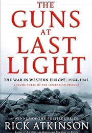The Guns at Last Light: The War in Western Europe, 1944-1945 (Rick Atkinson)
