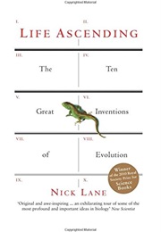 Life Ascending; the Ten Great Inventions of Evolution (Nick Lane)