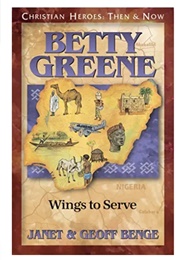 Christian Heroes,  Then and Now: Betty Greene (Janet and Geoff Benge)