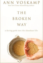 The Broken Way: A Daring Path Into the Abundant Life (Ann Voskamp)