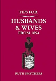 Sex Tips for Husbands and Wives From 1894 (Ruth Smythers)