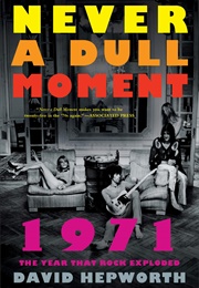 1971: Never a Dull Moment (David Hepworth)