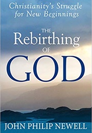 The Rebirthing of God: Christianity&#39;s Struggle for New Beginnings (John Philip Newell)