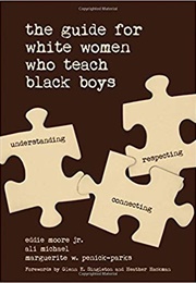 The Guide for White Women Who Teach Black Boys (Moore, Michel & Penick-Parks)