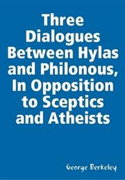 Three Dialogues Between Hylas and Philonous in Opposition to Sceptics