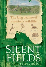 Silent Fields: The Long Decline of a Nation's Wildlife (Roger Lovegrove)