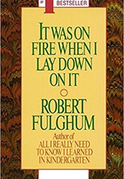 It Was on Fire When I Lay Down on It (Robert Fulghum)
