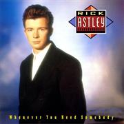 Whenever You Need Somebody - Rick Astley