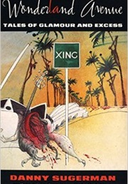 Wonderland Avenue: Tales of Glamour and Excess (Danny Sugerman)