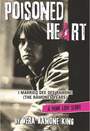 Poisoned Heart: I Married Dee Dee Ramone (The Ramones Years) (Vera Ramone King)