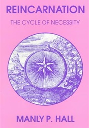 Reincarnation: The Cycle of Necessity (Manly P. Hall)