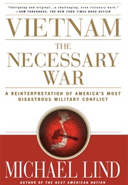 Vietnam: The Necessary War (Michael Lind)