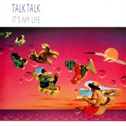 Talk Talk- It&#39;s My Life