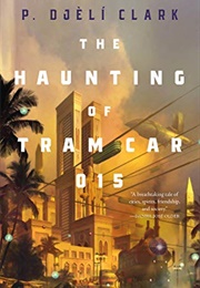 The Haunting of Tram Car 015 (P. Djèlí Clark)