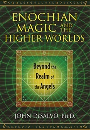 Enochian Magic and the Higher Worlds (Desalo)