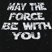 May the Force Be With You- Star Wars Series
