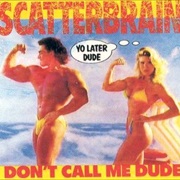 Scatterbrain – Don't Call Me Dude