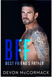 Best Friend's Father (BFF: Best Friend's Father #1) (Devon McCormack)