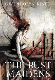 The Rust Maidens (Gwendolyn Kiste)