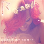 What&#39;s My Name? - Rihanna Ft. Drake