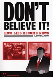 Don't Believe It! How Lies Become News (Alexandra Kitty)