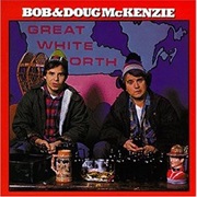 Bob & Doug McKenzie - The Great White North
