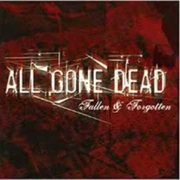 All Gone Dead- Fallen &amp; Forgotten