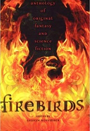 Firebirds: An Anthology of Original Fantasy and Science Fiction (Sharyn November)