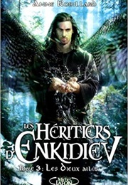 Les Héritiers D'enkidiev - Les Dieux Ailés (Anne Robillard)