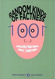 Random Kinds of Factness: 1001 (Or So) Absolutely True Tidbits About (Mostly) Everything (Erin Barrett)