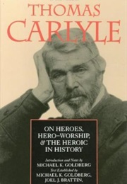 On Heroes, Hero-Worship, and the Heroic in History (Thomas Carlyle)