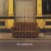 I Can't Be With You - The Cranberries