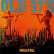 Old 97&#39;S- Too Far to Care