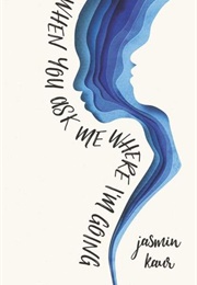 When You Ask Me Where I'm Going (Jasmin Kaur)