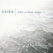 Like a Slow River: Lull