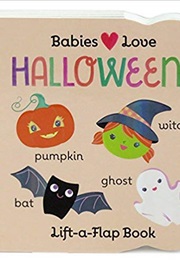 Babies Love Halloween: Lift-A-Flap Board Book (Scarlett Wing)