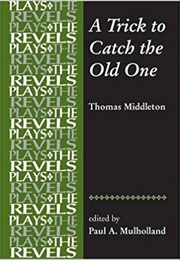 A Trick to Catch the Old One (Thomas Middleton)