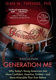 Generation Me : Why Today&#39;s Young Americans Are More Confident, Assertive, Entitled-- And More Miser (Jean M. Twenge)
