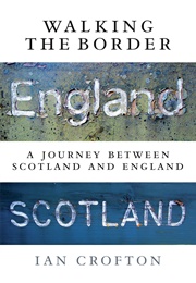 Walking the Border: A Journey Between Scotland and England (Ian Crofton)