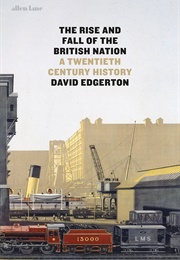 The Rise and Fall of the British Nation (David Edgerton)