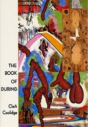 The Book of During (Clark Coolidge)